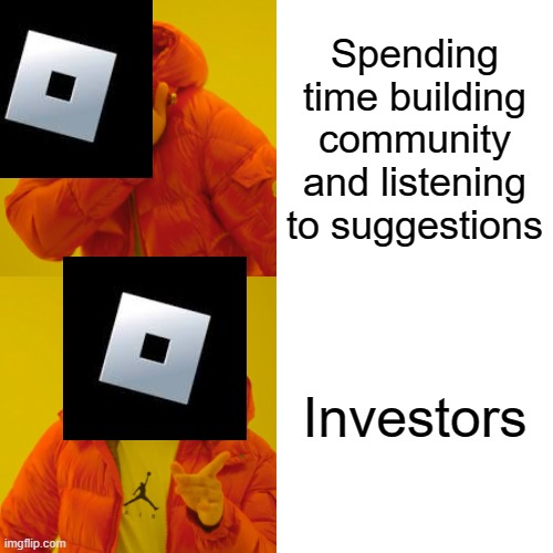 Roblox in a nutshell | Spending time building community and listening to suggestions; Investors | image tagged in memes,drake hotline bling,roblox meme | made w/ Imgflip meme maker