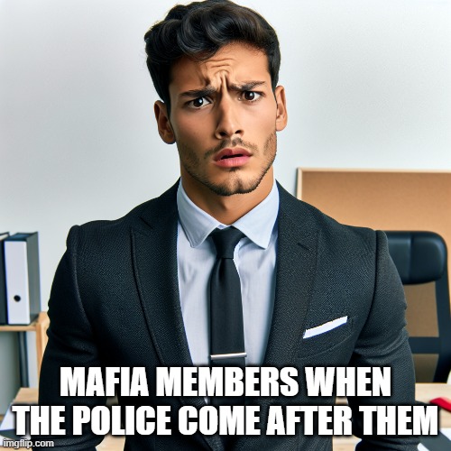 MAFIA MEMBERS WHEN THE POLICE COME AFTER THEM | image tagged in heavy breathing cat | made w/ Imgflip meme maker