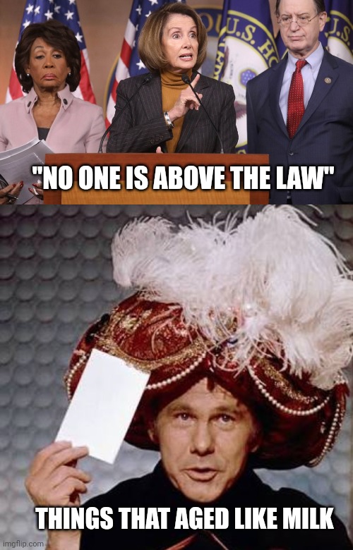 "NO ONE IS ABOVE THE LAW" THINGS THAT AGED LIKE MILK | image tagged in pelosi explains,carnac the magnificent | made w/ Imgflip meme maker