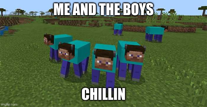 me and the boys | ME AND THE BOYS; CHILLIN | image tagged in me and the boys | made w/ Imgflip meme maker