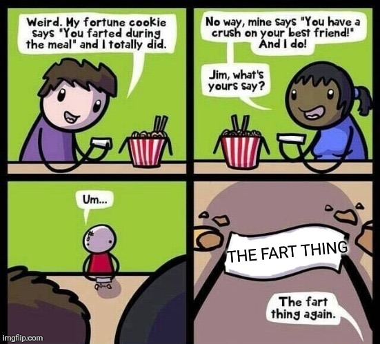 When the meme was all truth. | THE FART THING | image tagged in fortune cookie | made w/ Imgflip meme maker