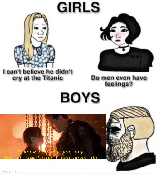 TORMININATOR!!!!! | I know now why you cry. But it something I can never do. | image tagged in do men even have feelings | made w/ Imgflip meme maker