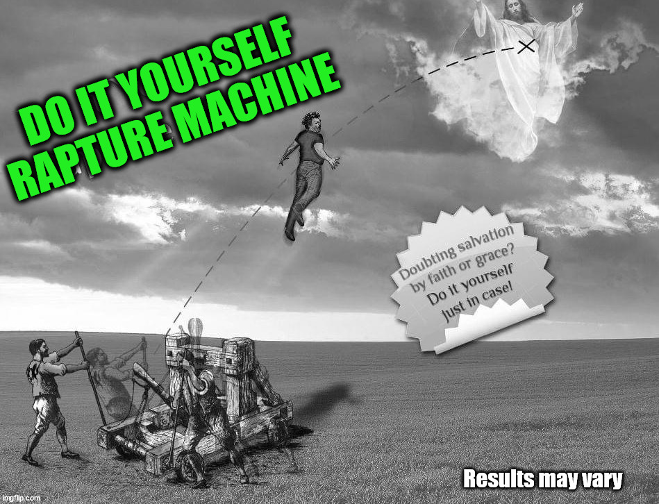 Rapture | DO IT YOURSELF
RAPTURE MACHINE; Results may vary | image tagged in dark humor | made w/ Imgflip meme maker