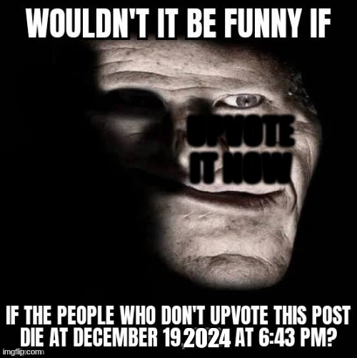 if you didn't upvote it careful where you sleep | UPVOTE IT NOW | image tagged in very scary | made w/ Imgflip meme maker