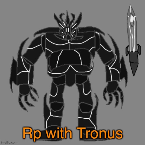 Rp with Tronus | Rp with Tronus | image tagged in tronus | made w/ Imgflip meme maker