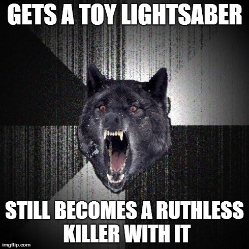 GETS A TOY LIGHTSABER STILL BECOMES A RUTHLESS KILLER WITH IT | made w/ Imgflip meme maker