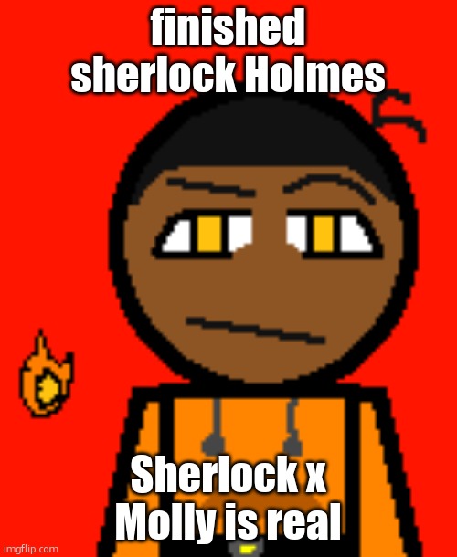 Carl Molter 2 | finished sherlock Holmes; Sherlock x Molly is real | image tagged in carl molter 2 | made w/ Imgflip meme maker