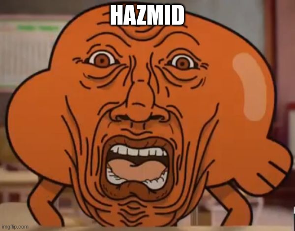 gumball darwin upset | HAZMID | image tagged in gumball darwin upset | made w/ Imgflip meme maker