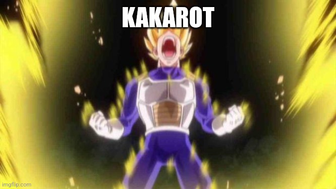 vegeta | KAKAROT | image tagged in vegeta | made w/ Imgflip meme maker