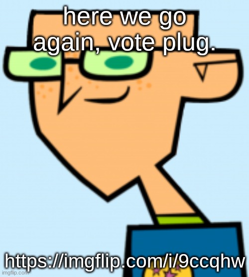 harold | here we go again, vote plug. https://imgflip.com/i/9ccqhw | image tagged in harold | made w/ Imgflip meme maker