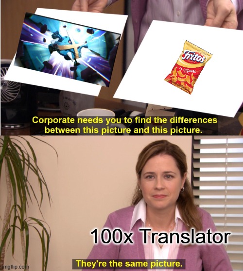 I don't see a change (: | 100x Translator | image tagged in memes,they're the same picture | made w/ Imgflip meme maker