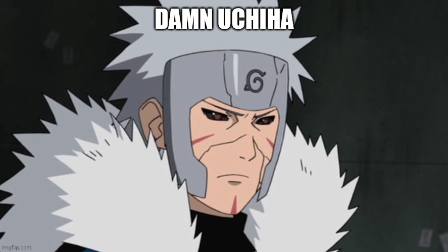 Tobirama | DAMN UCHIHA | image tagged in tobirama | made w/ Imgflip meme maker