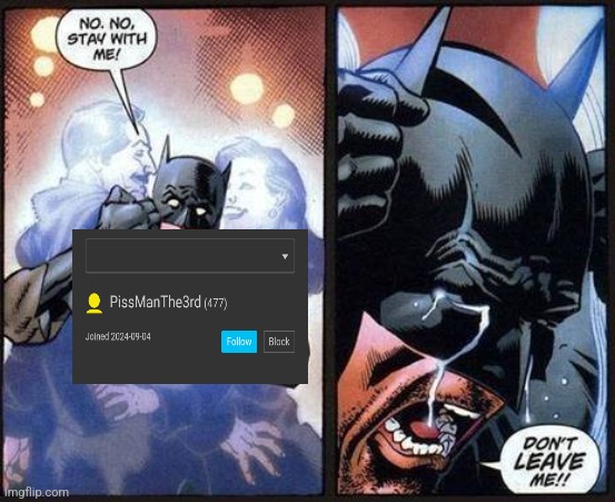 Batman don't leave me | image tagged in batman don't leave me | made w/ Imgflip meme maker