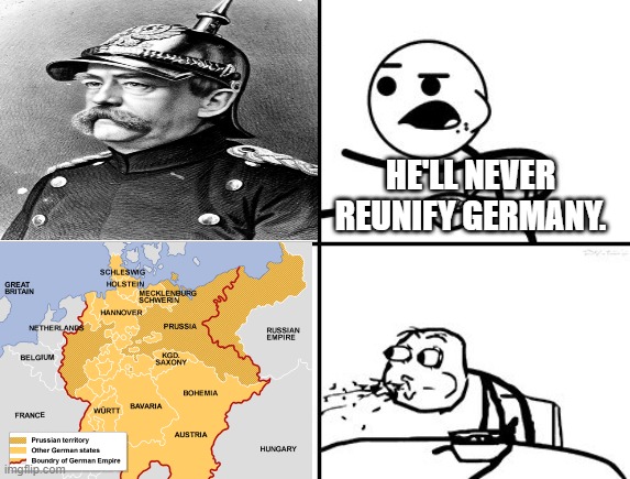 Otto von Bismarck | HE'LL NEVER REUNIFY GERMANY. | image tagged in he will never,germany | made w/ Imgflip meme maker