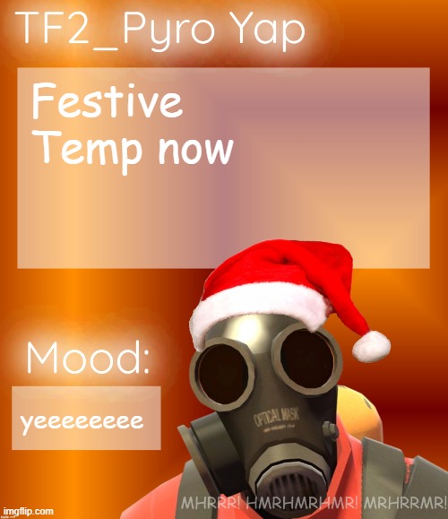 Festive TF2_Pyro Yap | Festive Temp now; yeeeeeeee | image tagged in festive tf2_pyro yap | made w/ Imgflip meme maker