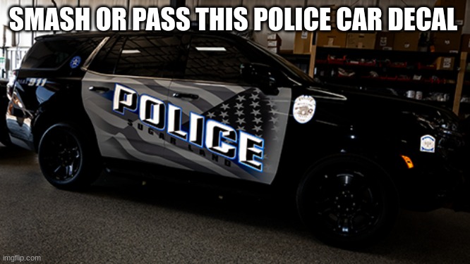 SMASH OR PASS THIS POLICE CAR DECAL | made w/ Imgflip meme maker