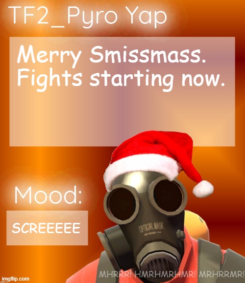 Festive TF2_Pyro Yap | Merry Smissmass.
Fights starting now. SCREEEEE | image tagged in festive tf2_pyro yap | made w/ Imgflip meme maker