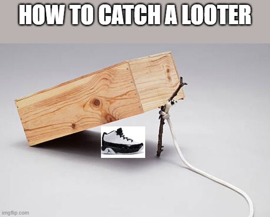 HOW TO CATCH A LOOTER | made w/ Imgflip meme maker