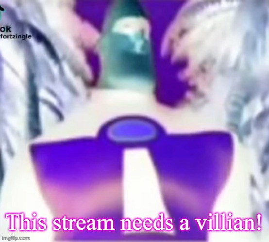 Let's go, fellas | This stream needs a villian! | made w/ Imgflip meme maker