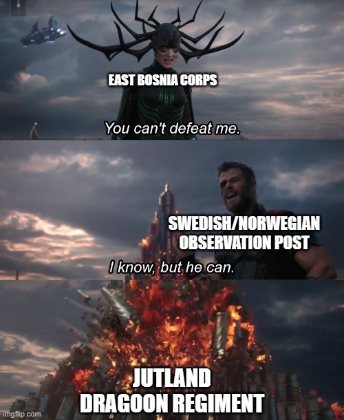 Operation Bøllebank | EAST BOSNIA CORPS; SWEDISH/NORWEGIAN OBSERVATION POST; JUTLAND DRAGOON REGIMENT | image tagged in i know but he can,nordics,scandinavia | made w/ Imgflip meme maker