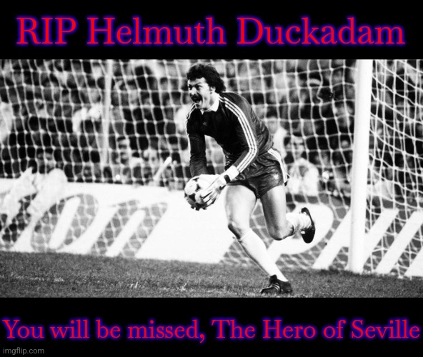 PRESS F TO PAY RESPECTS | RIP Helmuth Duckadam; You will be missed, The Hero of Seville | image tagged in romania,duckadam,steaua,champions league,futbol,rip | made w/ Imgflip meme maker