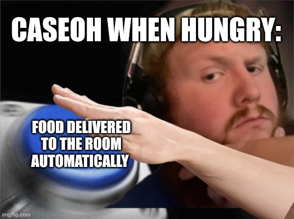 Don't let him jump after this | CASEOH WHEN HUNGRY:; FOOD DELIVERED TO THE ROOM AUTOMATICALLY | image tagged in caseoh,food,hungry,jump,button,delivery | made w/ Imgflip meme maker