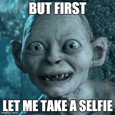 Gollum | BUT FIRST LET ME TAKE A SELFIE | image tagged in memes,gollum | made w/ Imgflip meme maker