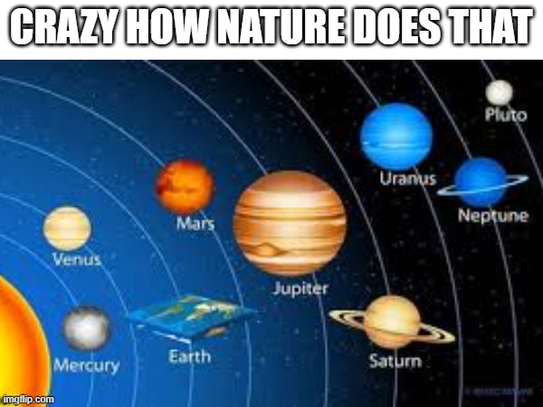 CRAZY HOW NATURE DOES THAT | made w/ Imgflip meme maker