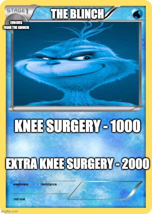 Pokemon card | THE BLINCH; EVOLVES FROM THE GRINCH; KNEE SURGERY - 1000; EXTRA KNEE SURGERY - 2000 | image tagged in pokemon card,memes,funny,grinch,knee surgery,blue grinch | made w/ Imgflip meme maker