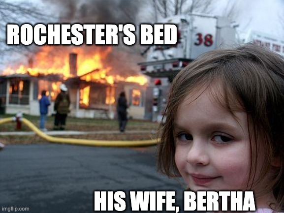 Jane Eyre | ROCHESTER'S BED; HIS WIFE, BERTHA | image tagged in memes,disaster girl | made w/ Imgflip meme maker