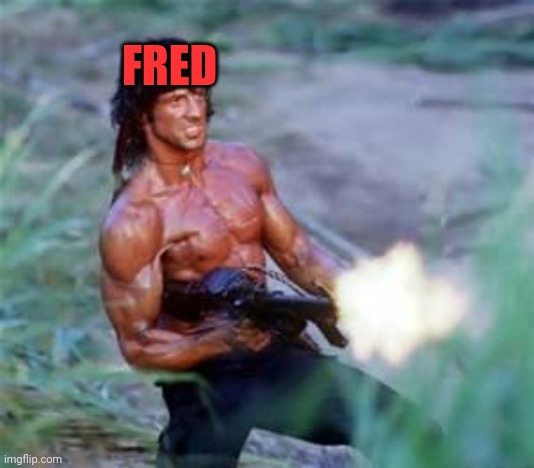 Rambo | FRED | image tagged in rambo | made w/ Imgflip meme maker