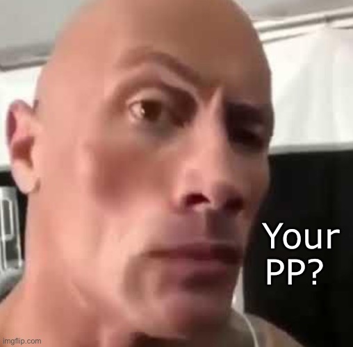 Your PP? | made w/ Imgflip meme maker