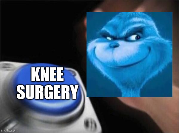 Blank Nut Button Meme | KNEE SURGERY | image tagged in memes,blank nut button | made w/ Imgflip meme maker