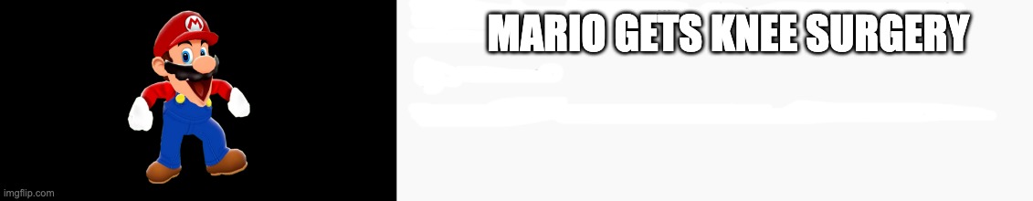 Youtube Blank Title | MARIO GETS KNEE SURGERY | image tagged in youtube blank title,memes,funny,mario,smg4,fanlore | made w/ Imgflip meme maker