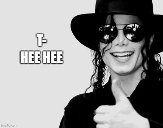 Michael Jackson - Okay Yes Sign | T- HEE HEE | image tagged in michael jackson - okay yes sign | made w/ Imgflip meme maker