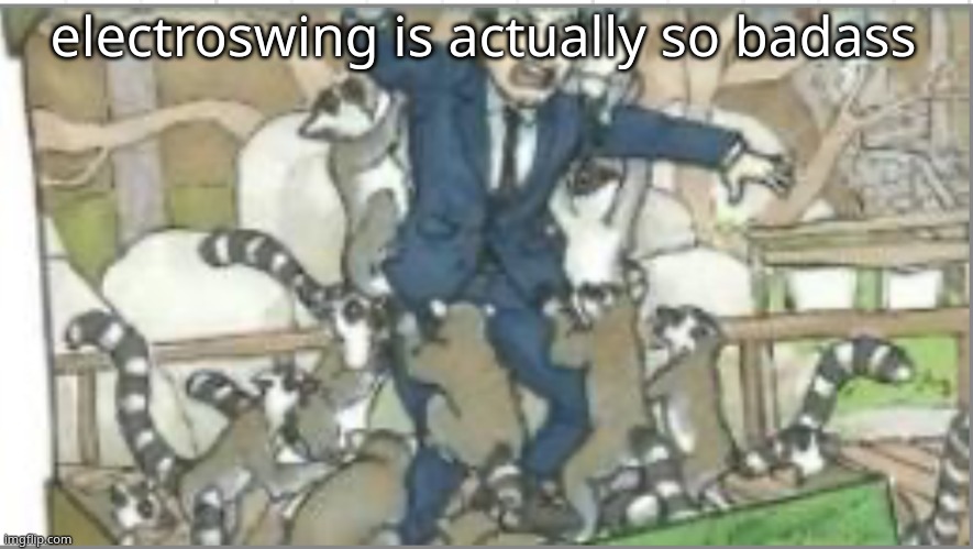 similar to ragtime | electroswing is actually so badass | image tagged in an even more retarded jim | made w/ Imgflip meme maker