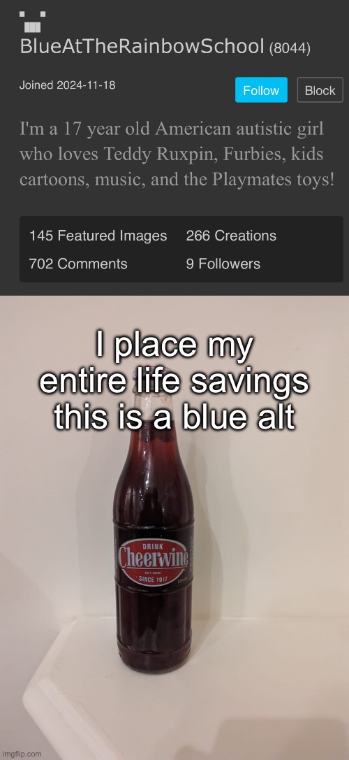 I place my entire life savings this is a blue alt | image tagged in cheerwine | made w/ Imgflip meme maker