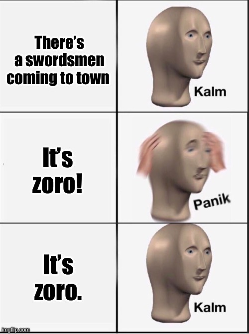 One piece meme | There’s a swordsmen coming to town; It’s zoro! It’s zoro. | image tagged in reverse kalm panik | made w/ Imgflip meme maker