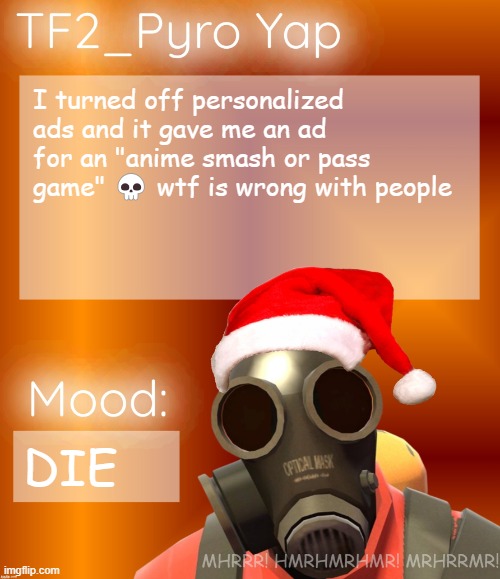 Festive TF2_Pyro Yap | I turned off personalized ads and it gave me an ad for an "anime smash or pass game" 💀 wtf is wrong with people; DIE | image tagged in festive tf2_pyro yap | made w/ Imgflip meme maker