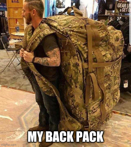 Bugout bag | MY BACK PACK | image tagged in bugout bag | made w/ Imgflip meme maker