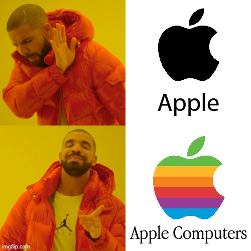 I felt compelled to make this. | Apple; Apple Computers | image tagged in memes,drake hotline bling,apple inc | made w/ Imgflip meme maker