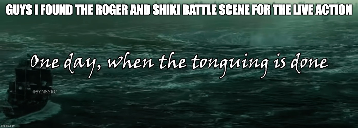 If you know, you know | GUYS I FOUND THE ROGER AND SHIKI BATTLE SCENE FOR THE LIVE ACTION | made w/ Imgflip meme maker