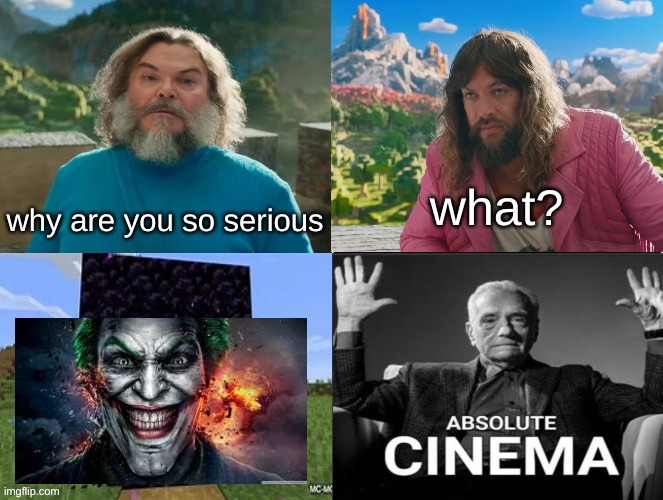 Minecraft Movie Popular Character Plot Twist Portal Introduction | what? why are you so serious | image tagged in minecraft movie popular character plot twist portal introduction | made w/ Imgflip meme maker