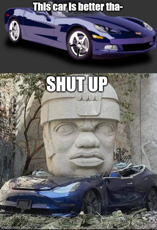 @foxy_501 | This car is better tha-; SHUT UP | image tagged in blue car | made w/ Imgflip meme maker