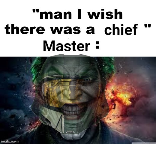 man I wish there was a | chief; Master | image tagged in man i wish there was a,master chief,halo,video games,memes,jonkler | made w/ Imgflip meme maker