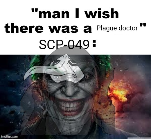 Hivemind YAAY | Plague doctor; SCP-049 | image tagged in man i wish there was a | made w/ Imgflip meme maker