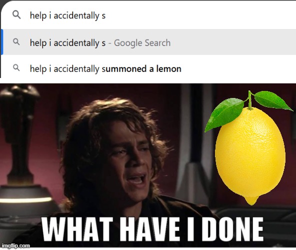 I was just trying to bake a cake and HOW THE F%@K DID I SUMMON A LEMON | image tagged in anakin what have i done,memes,funny | made w/ Imgflip meme maker