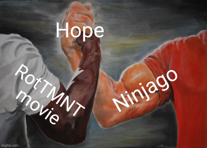 Epic Handshake | Hope; Ninjago; RotTMNT movie | image tagged in memes,epic handshake,tmnt,ninjago,teenage mutant ninja turtles | made w/ Imgflip meme maker