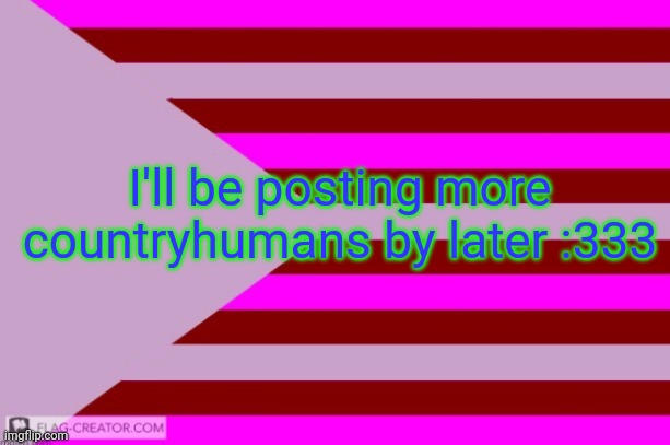 Millie's Flag of the kingdom of Eillimburg announcement temp | I'll be posting more countryhumans by later :333 | image tagged in millie's flag of the kingdom of eillimburg announcement temp | made w/ Imgflip meme maker