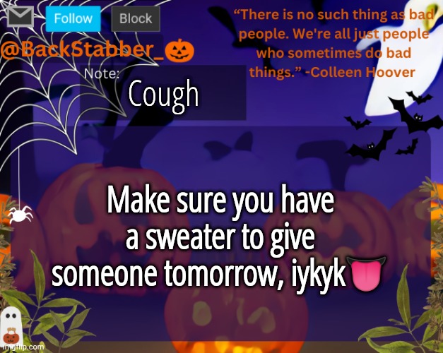 Third of december.... | Cough; Make sure you have a sweater to give someone tomorrow, iykyk👅 | image tagged in backstabbers_ halloween temp | made w/ Imgflip meme maker